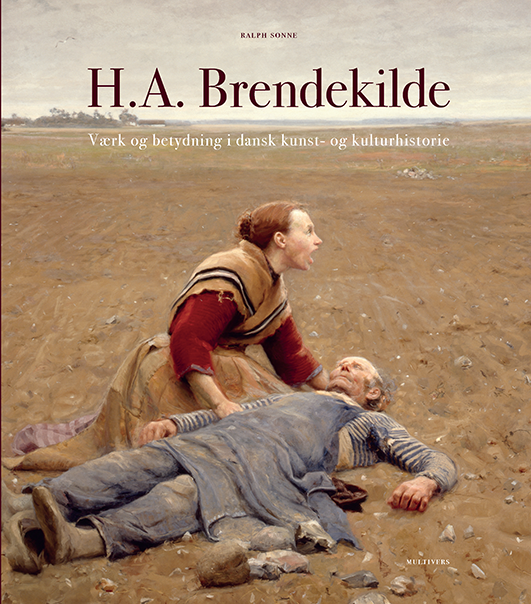 H.A. Brendekilde. Værk og betydning i dansk kunst- og kulturhistorie