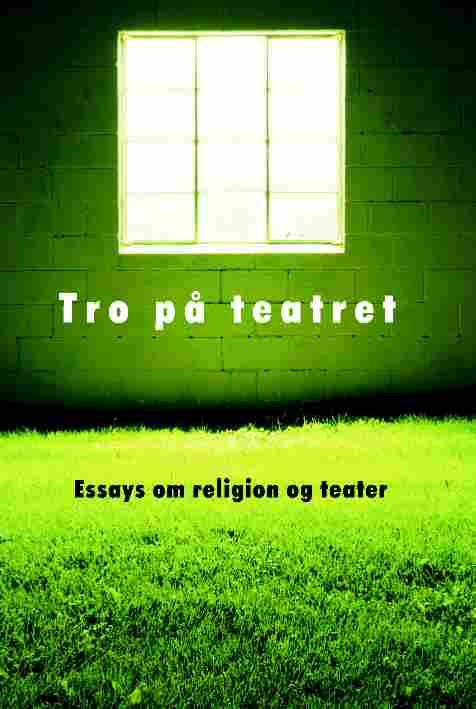 Tro på teatret – Essays om religion og teater