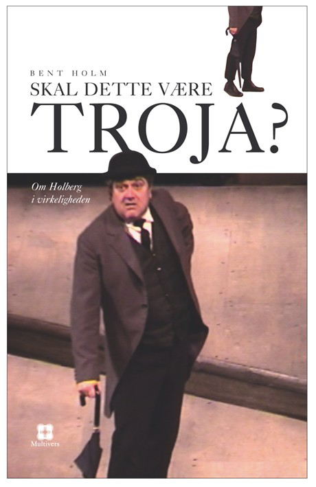 Skal dette være Troja? – Om Holberg i virkeligheden