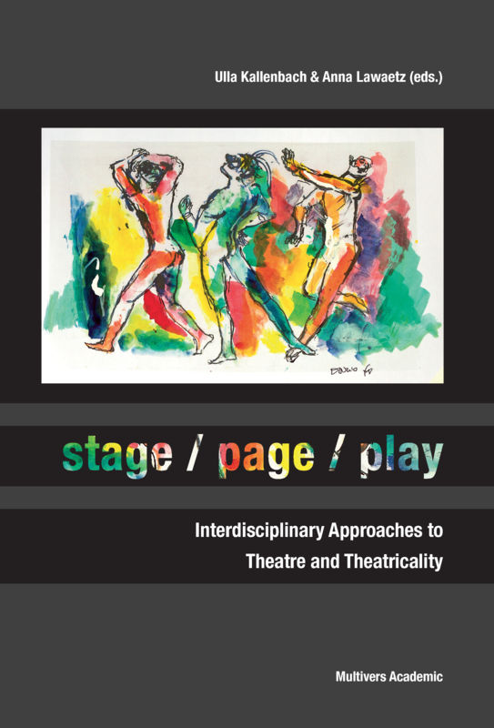 stage / page / play – Interdisciplinary Approaches to Theatre and Theatricality