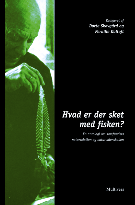 Hvad er der sket med fisken? – En antologi om samfundets naturrelation og naturvidenskaben