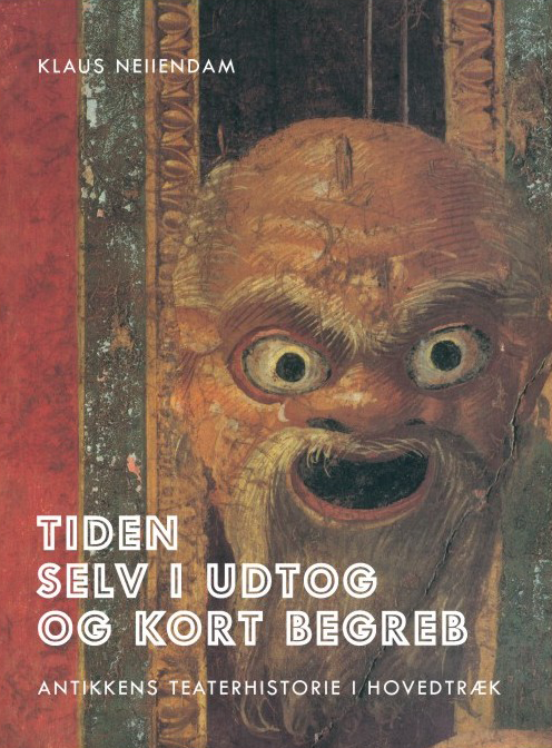 Tiden selv i udtog og kort begreb – Antikkens teaterhistorie i hovedtræk
