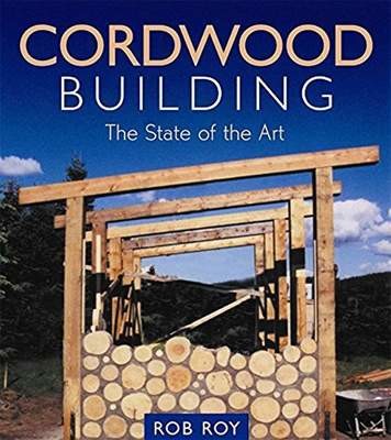 Cordwood Building: The State of the Art (Natural Building Series)