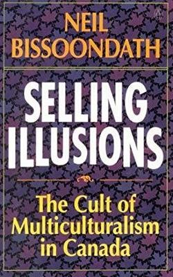 Selling Illusions: The Cult of Multiculturalism in Canada