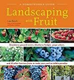 Landscaping with Fruit: Strawberry ground covers, blueberry hedges, grape arbors, and 39 other luscious fruits to make your yard an edible paradise. (A Homeowners Guide)