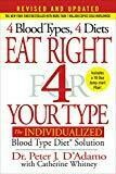Eat Right 4 Your Type (Revised and Updated): The Individualized Blood Type Diet Solution