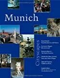 Munich Cityscapes: Regal Munich, Royal Residences and Palaces; Germany's Biggest Museumscape; Heavenly Munich; The Finest Churches; Oktoberfest, Beer ... Splendid Theatres, Traditional Firms