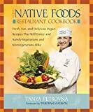The Native Foods Restaurant Cookbook: Fresh, Fun, and Delicious Vegan Recipes That Will Entice and Satisfy Vegetarians and Nonvegetarians Alike