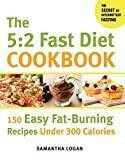 The 5:2 Fast Diet Cookbook: 150 Easy Fat-Burning Recipes Under 300 Calories