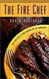 The Fire Chef: Fast Grilling & Slow Cooking on the Barbecue