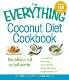 The Everything Coconut Diet Cookbook: The delicious and natural way to, lose weight fast, boost energy, improve digestion, reduce inflammation and get healthy for life