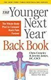 The Younger Next Year Back Book: The Whole-Body Plan to Conquer Back Pain Forever