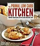 The Primal Low-Carb Kitchen: Comfort Food Recipes for the Carb Conscious Cook