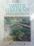 Water Gardens: Step by Step to Success (Crowood Gardening Guides)