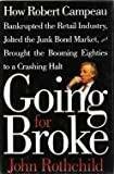 Going for Broke: How Robert Campeau Bankrupted the Retail Industry, Jolted the Junk Bond Market, and Brought the Booming Eighties to a Crashing Halt