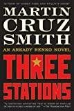 Three Stations: An Arkady Renko Novel (7) (The Arkady Renko Novels)