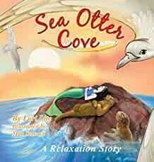 Sea Otter Cove: A Relaxation Story introducing deep breathing to decrease stress and anger while promoting peaceful sleep