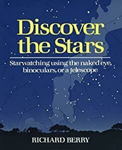 Discover the Stars: Starwatching Using the Naked Eye, Binoculars, or a Telescope