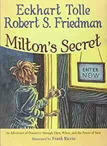 Milton's Secret: An Adventure of Discovery through Then, When, and the Power of Now