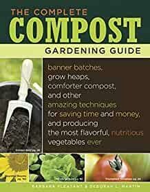 The Complete Compost Gardening Guide: Banner batches, grow heaps, comforter compost, and other amazing techniques for saving time and money, and ... most flavorful, nutritous vegetables ever.