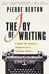 The Joy of Writing : A Guide for Writers Disguised As a Literary Memoir