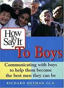 How to Say It to Boys: Communicating with Boys to Help Them Become the Best Men They Can Be