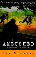 Ambushed : a war reporter's life on the line