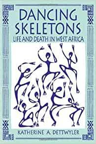 DANCING SKELETONS: LIFE AND DEATH IN WEST AFRICA