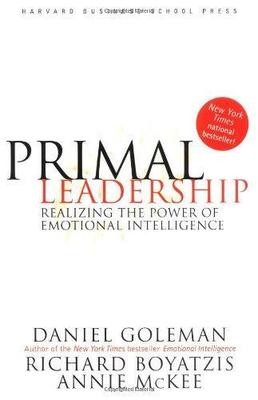 Primal Leadership: Realizing the Power of Emotional Intelligence