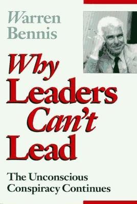 Why Leaders Cant Lead : The Unconscious Conspiracy Continues