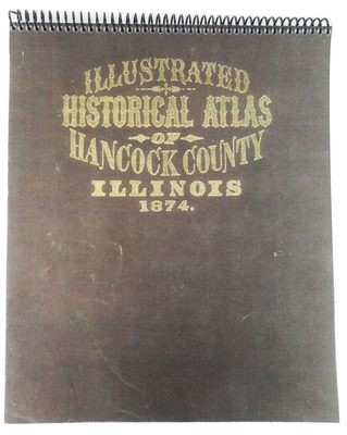 Illustrated Historical Atlas of Hancock County Illinois (1874 Reprint)