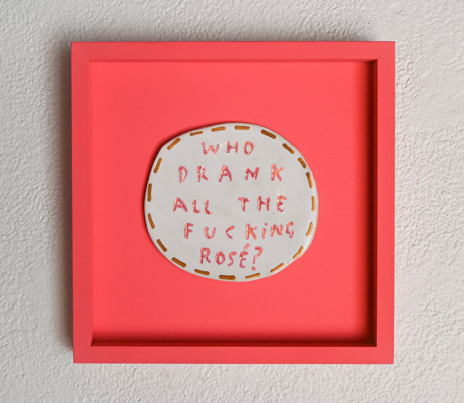 Who drank all the fucking rosé?