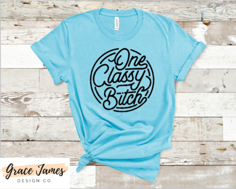 One Classy Bitch Tee