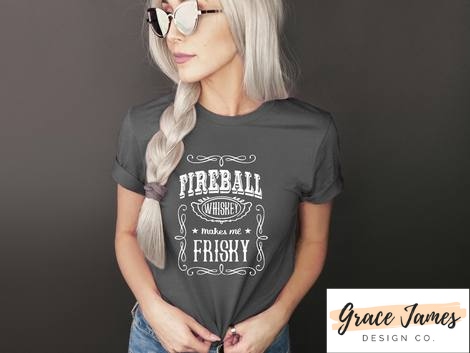 Fireball Whiskey Makes Me Friskey