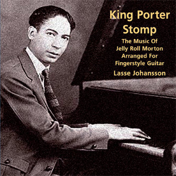 King Porter Stomp: The Music of Jellyroll Morton arranged for Fingerstyle Guitar- Lasse Johansson (only available as a Direct Download)