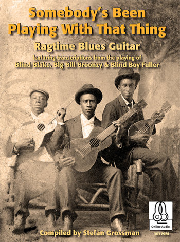 Somebody&#39;s Been Playing With That Thing: Ragtime Blues Guitar by Stefan Grossman