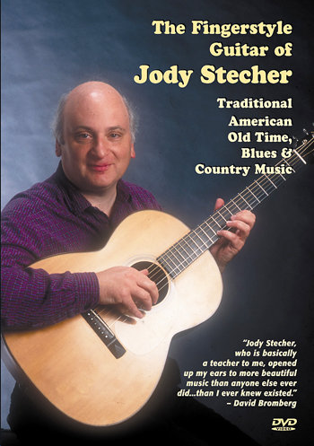 The Fingerstyle Guitar of Jody Stecher; Traditional American Old Time, Blues and Country Music