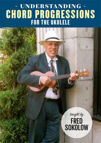 Understanding Chord Progressions for the Ukulele - taught by Fred Sokolow