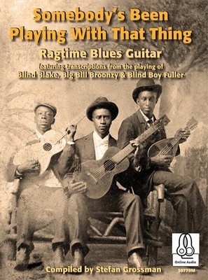 Somebody&#39;s Been Playing With That Thing: Ragtime Blues Guitar by Stefan Grossman