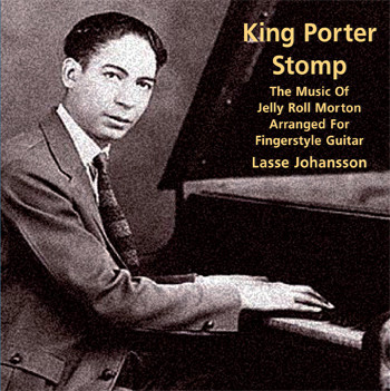 King Porter Stomp: The Music of Jellyroll Morton arranged for Fingerstyle Guitar- Lasse Johansson
