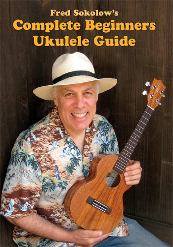 Fred Sokolow&#39;s Complete Beginners Ukulele Guide