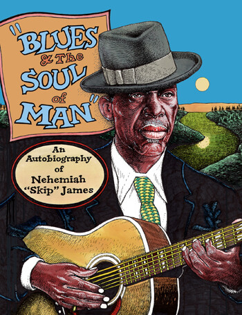 Blues and the Soul of Man - An Autobiography of Nehemiah &quot;Skip&quot; James