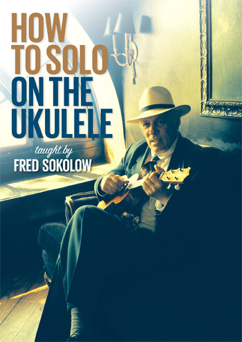 How To Solo On The Ukulele - taught by Fred Sokolow