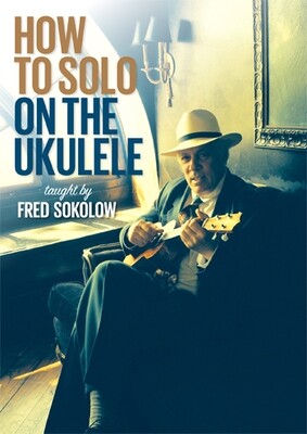 How To Solo On The Ukulele - taught by Fred Sokolow