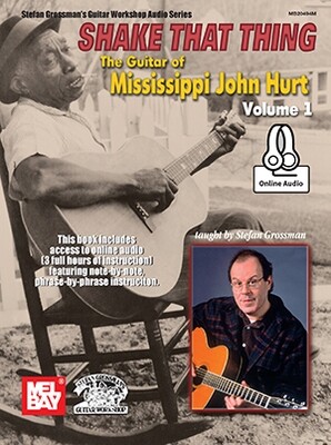 Shake That Thing- The Guitar of Mississippi John Hurt Volume 1 - taught by Stefan Grossman