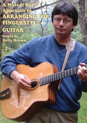 A Nuts &amp; Bolts Approach to ARRANGING FOR FINGERSTYLE GUITAR - taught by Rolly Brown