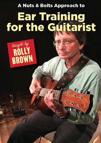 A Nuts &amp; Bolts Approach to EAR TRAINING FOR THE GUITARIST - taught by Rolly Brown