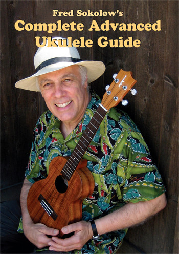 Fred Sokolow's Complete Advanced Ukulele Guide