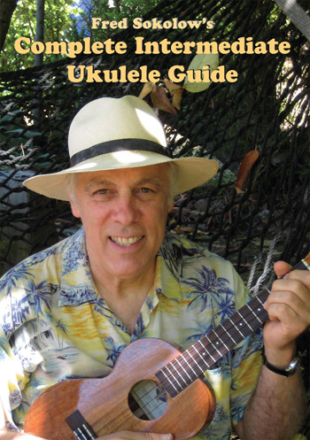 Fred Sokolow's Complete Intermediate Ukulele Guide
