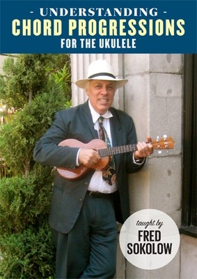 Understanding Chord Progressions for the Ukulele - taught by Fred Sokolow